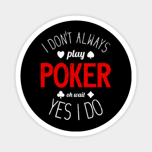 I Don't Always Play Poker - 6 Magnet